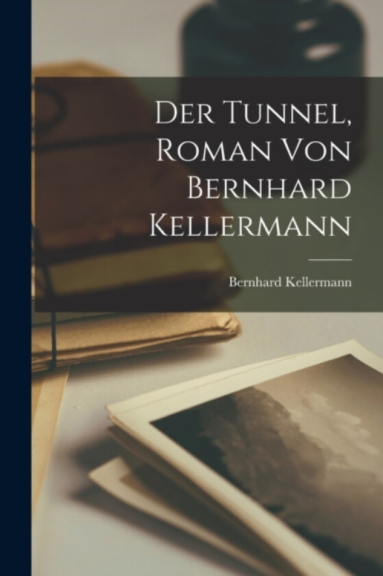 Der Tunnel, Roman von Bernhard Kellermann av Bernhard Kellermann (Paperback)