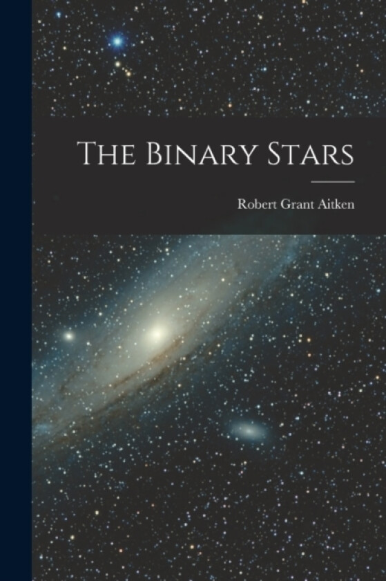 The Binary Stars av Robert Grant Aitken (Paperback)