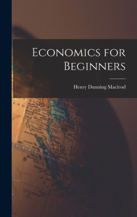 Economics for Beginners av MacLeod Henry Dunning (Hardcover)