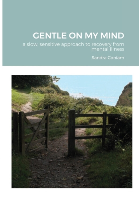 GENTLE ON MY MIND - A slow, sensitive approach to recovery from mental illness av Sandra Coniam (Paperback)