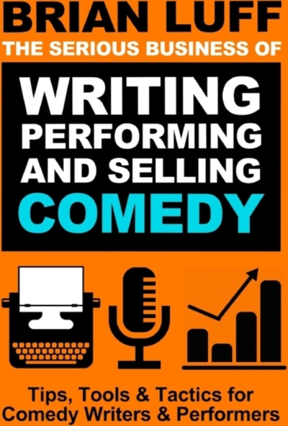 The Serious Business of Writing, Performing & Selling Comedy av Brian Luff (Paperback)