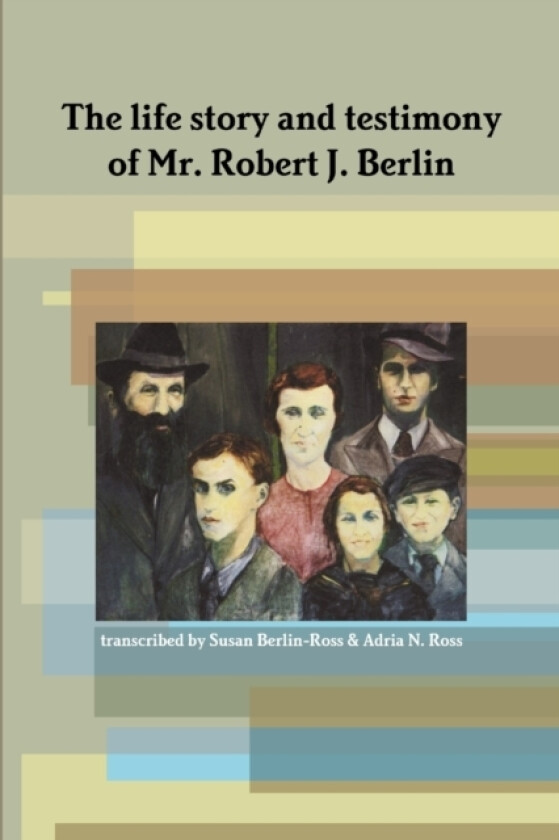 The Life Story and Testimony of Mr. Robert J. Berlin av Adria Ross, Robert J. Berlin (Paperback)