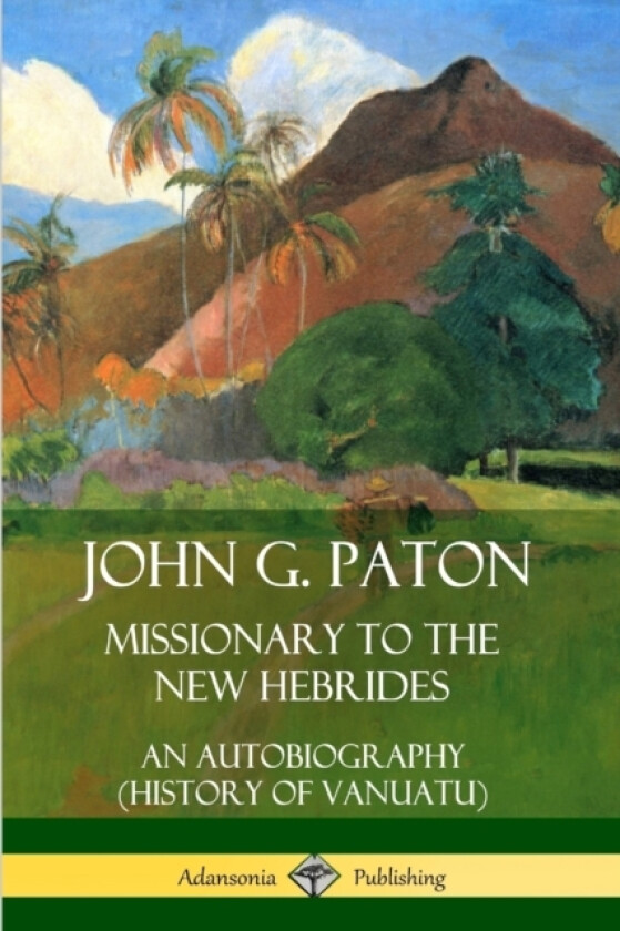 John G. Paton, Missionary to the New Hebrides: An Autobiography (History of Vanuatu) av John G. Paton (Paperback)