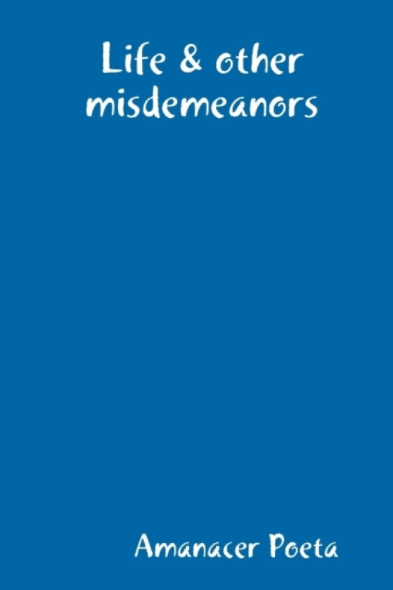 Life & other misdemeanors av Amanacer Poeta (Paperback)