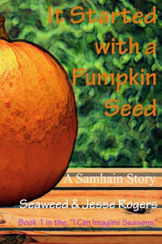 It Started With a Pumpkin Seed av Jesse Rogers, Seaweed Rogers (Paperback)