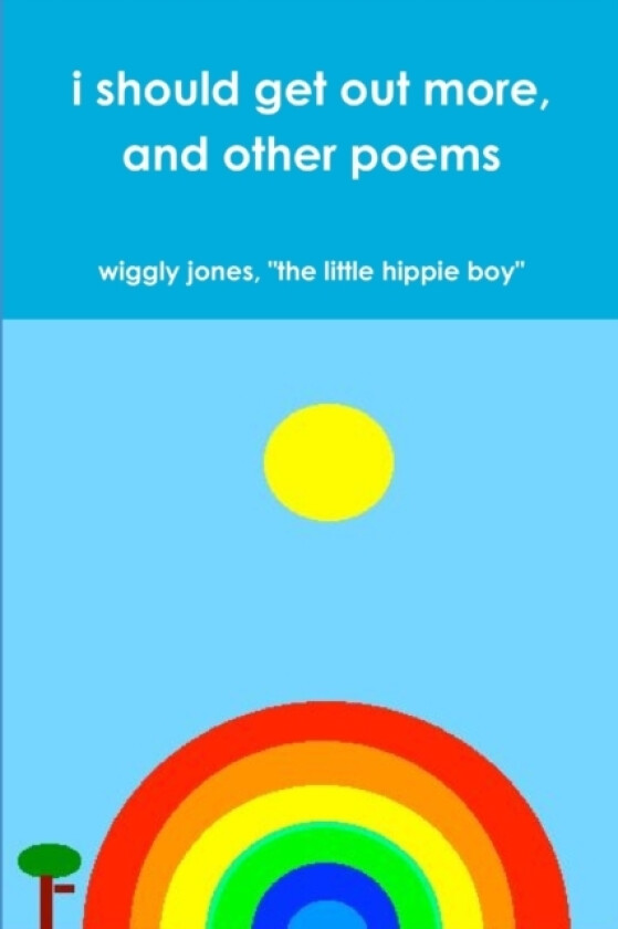 i should get out more, and other poems av "the little hippie boy" wiggly jones (Paperback)