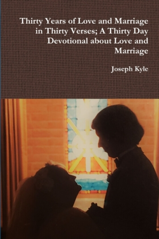 Thirty Years of Love and Marriage in Thirty Verses; A Thirty Day Devotional about Love and Marriage av Joseph Kyle (Paperback)