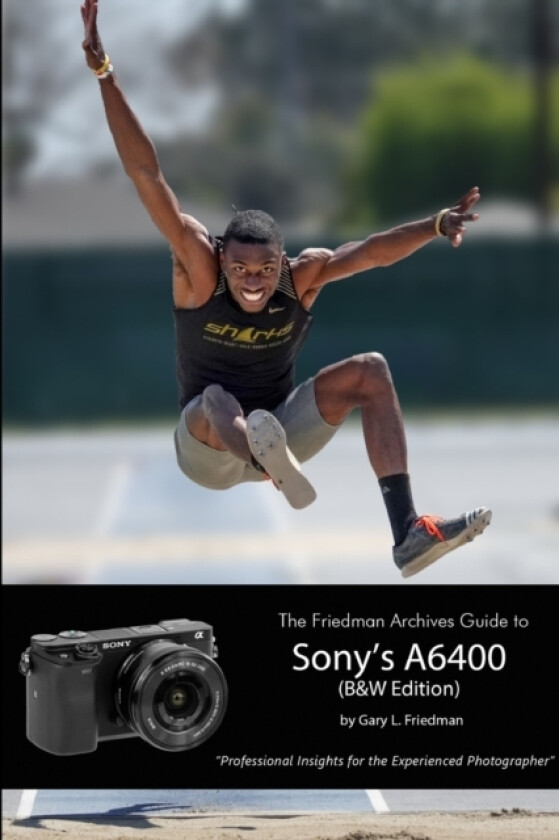 The Friedman Archives Guide to Sony's Alpha 6400 (B&W Edition) av Gary L. Friedman (Paperback)