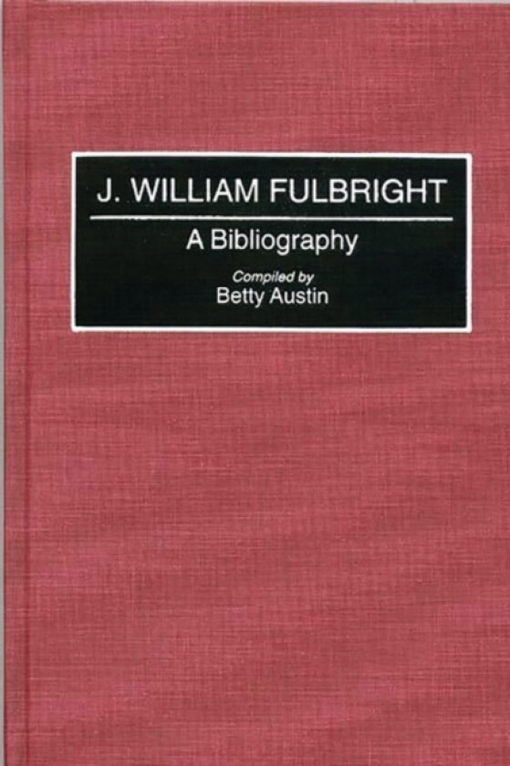 J. William Fulbright av Betty Austin (Hardcover)