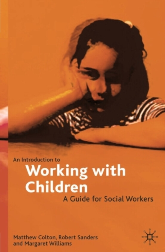 An Introduction to Working with Children av Matthew Colton, Robert Sanders, Margaret Williams (Paperback)