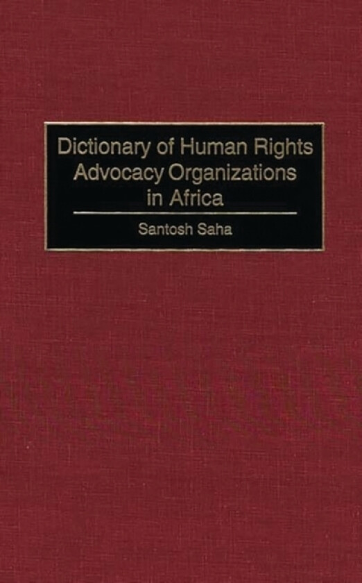 Dictionary of Human Rights Advocacy Organizations in Africa av Santosh C. Saha (Hardcover)