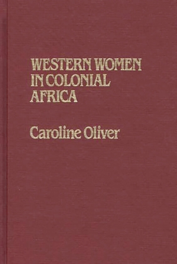 Western Women in Colonial Africa av Sarah Oliver (Hardcover)
