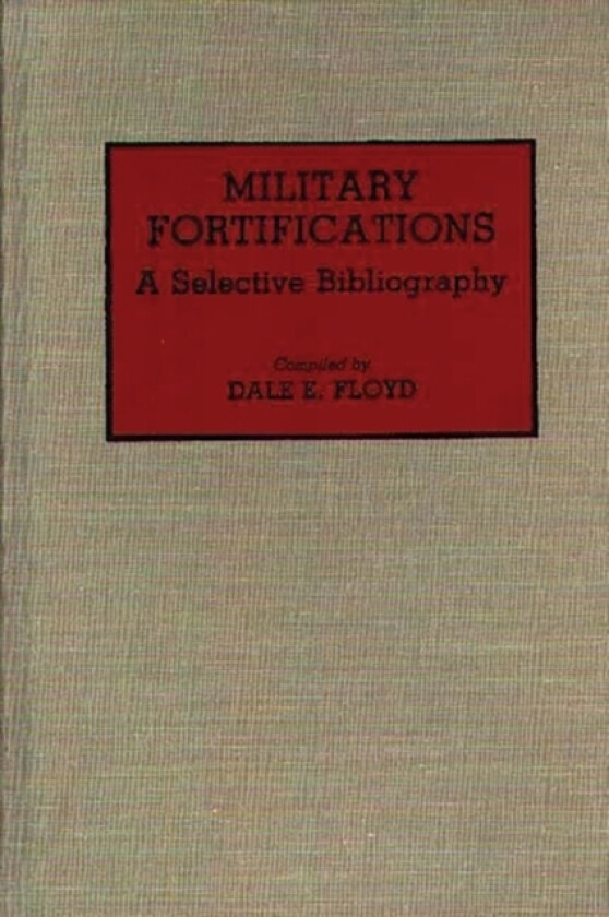 Military Fortifications av Dale E. Floyd (Hardcover)