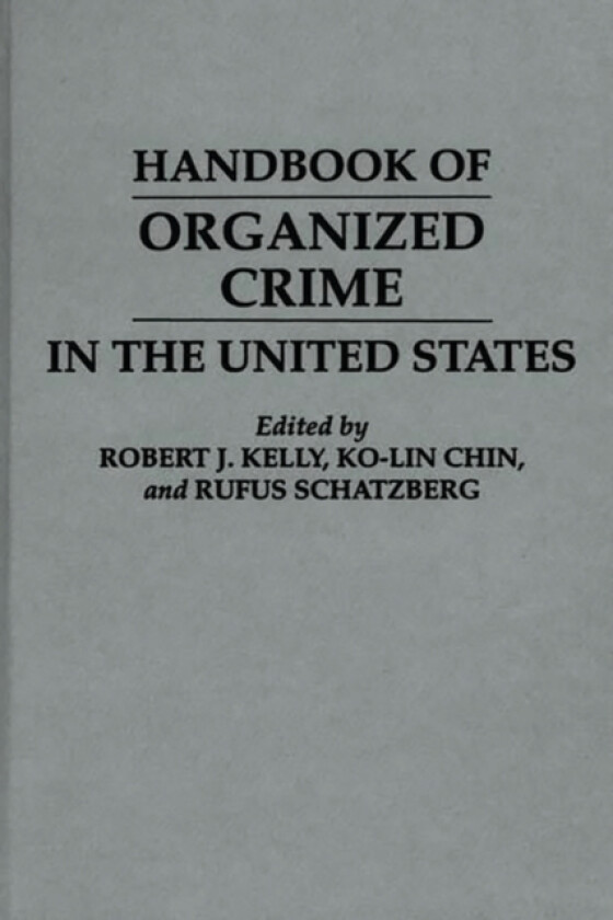 Handbook of Organized Crime in the United States av Ko Lin Chin, Robert J. Kelly, Rufus Schatzberg (Hardcover)