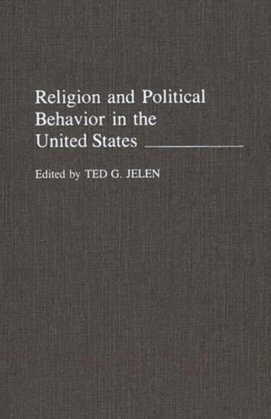 Religion and Political Behavior in the United States av Ted G. Jelen (Hardcover)