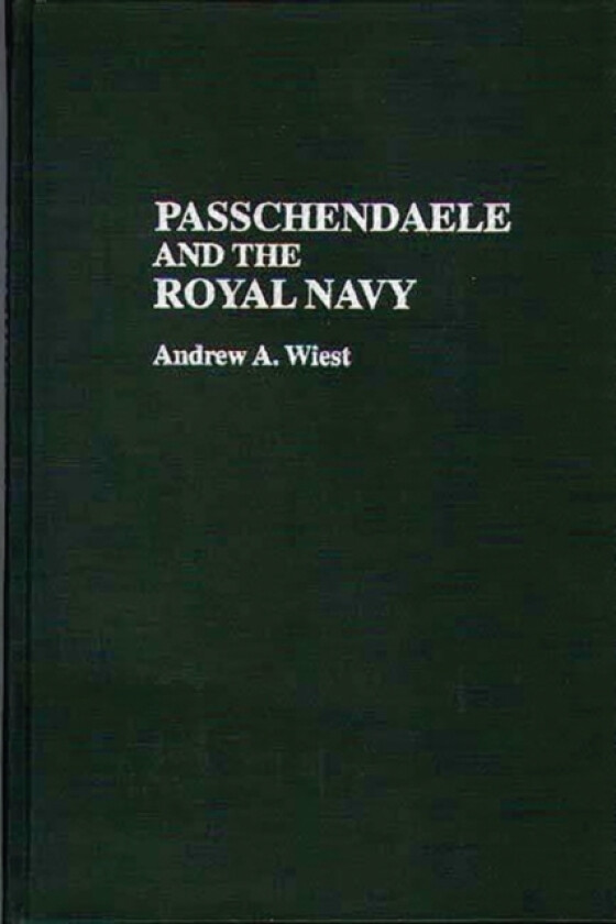 Passchendaele and the Royal Navy av Andrew A. Wiest (Hardcover)