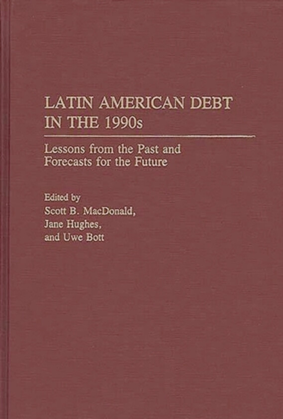 Latin American Debt in the 1990s av Scott B. MacDonald, Jane Hughes, Uwe Bott (Hardcover)
