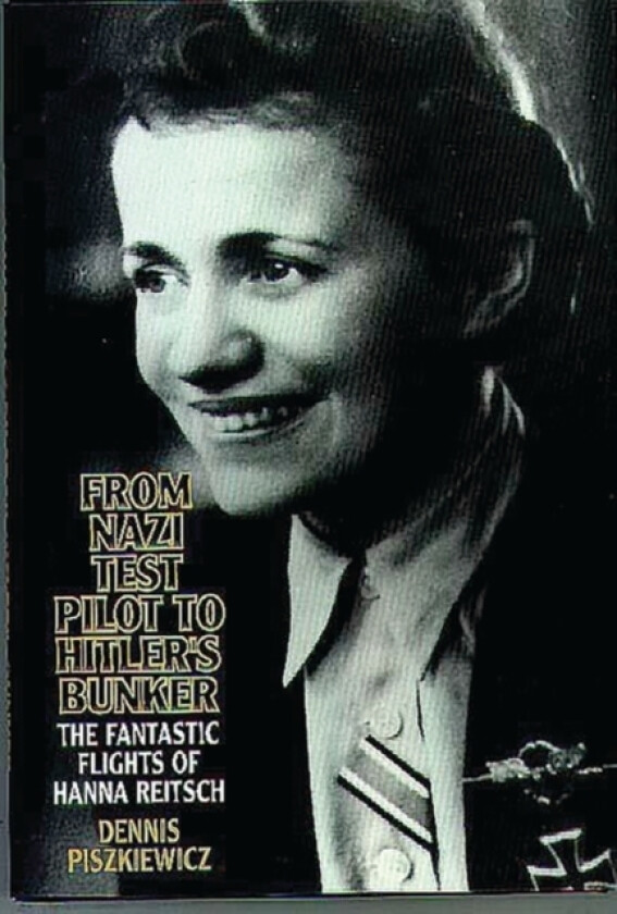From Nazi Test Pilot to Hitler's Bunker av Dennis Piszkiewicz (Hardcover)