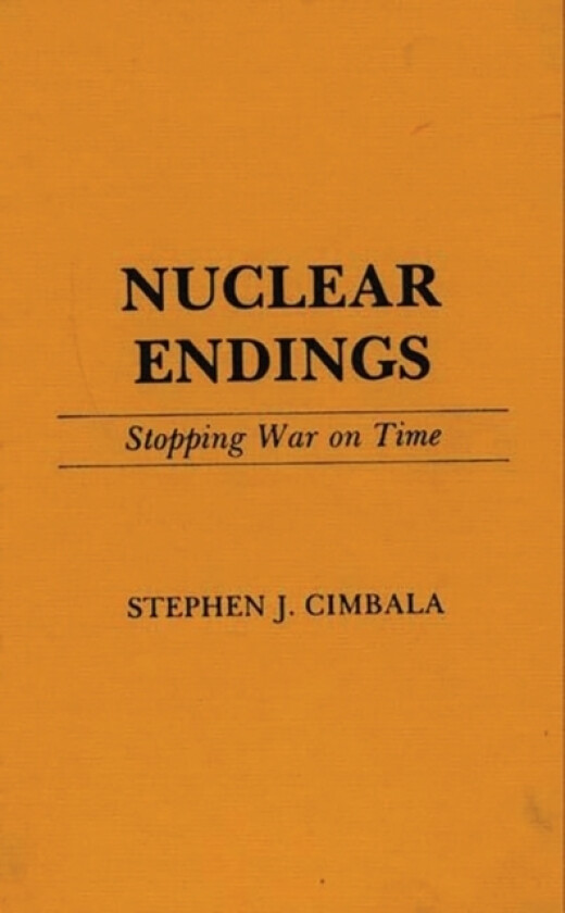 Nuclear Endings av Stephen J. Cimbala (Hardcover)