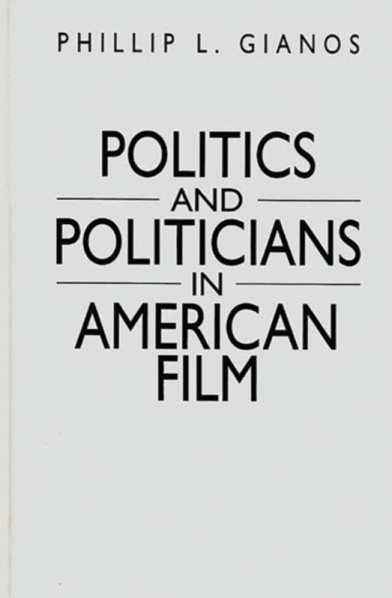 Politics and Politicians in American Film av Phillip L. Gianos (Hardcover)