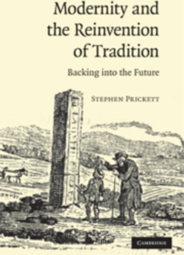 Modernity and the Reinvention of Tradition av Stephen Prickett (Hardcover)