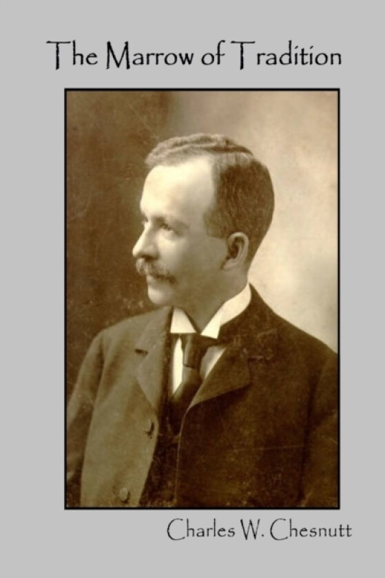 The Marrow of Tradition av Charles W. Chesnutt (Paperback)