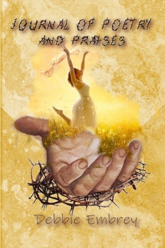 JOURNAL OF POETRY AND PRAISES av DEBBIE J. EMBREY (Paperback)