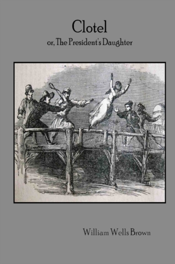 Clotel or, The President's Daughter av William Wells Brown (Paperback)