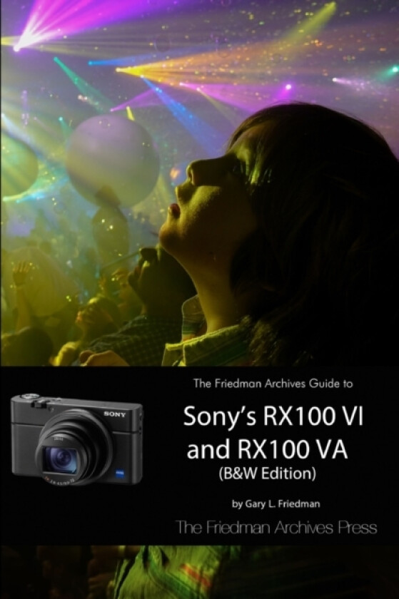 The Friedman Archives Guide to Sony's RX100 VI and RX100 VA (B&W Edition) av Gary L Friedman (Paperback)