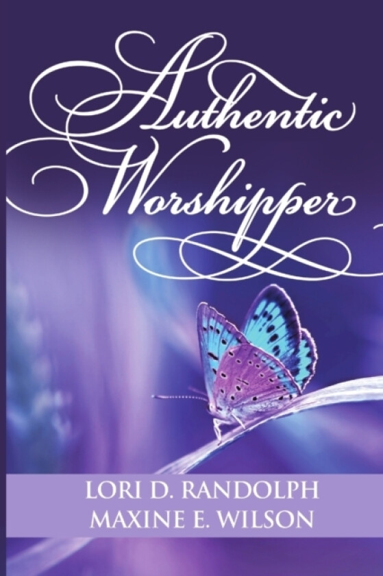Authentic Worshipper av Lori D Randolph, Maxine E Wilson (Paperback)