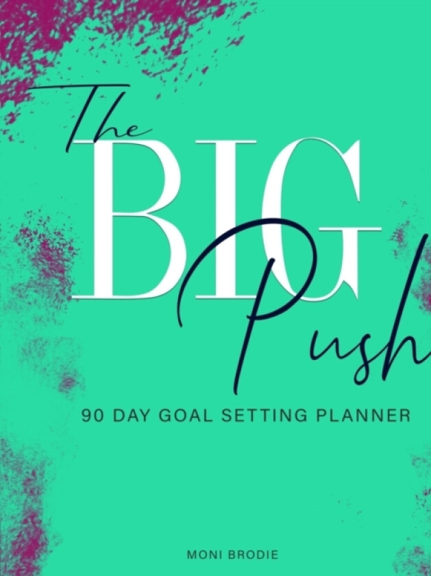 The Big Push: 90 Day Goal Setting Planner av Moni Brodie (Paperback)