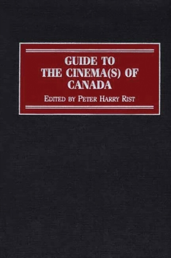 Guide to the Cinema(s) of Canada av Peter Rist (Hardcover)