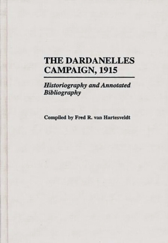The Dardanelles Campaign, 1915 av Fred R. van Hartesveldt (Hardcover)