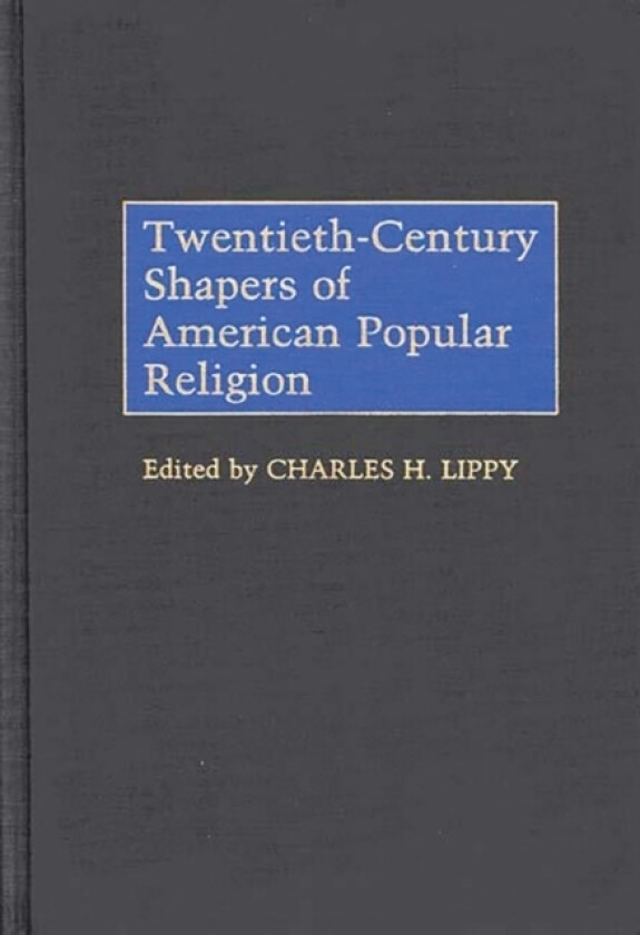 Twentieth-Century Shapers of American Popular Religion av Charles H. Lippy (Hardcover)