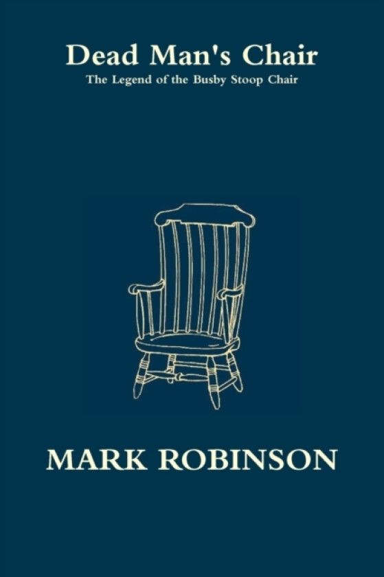 Dead Man's Chair - The Legend of the Busby Stoop Chair av Mark Robinson (Paperback)