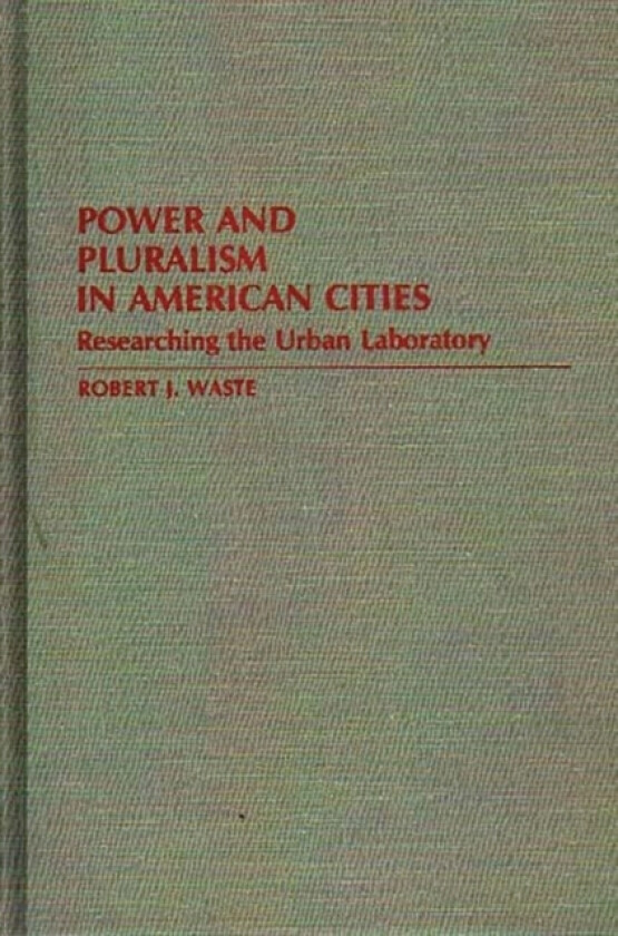 Power and Pluralism in American Cities av Robert J. Waste (Hardcover)