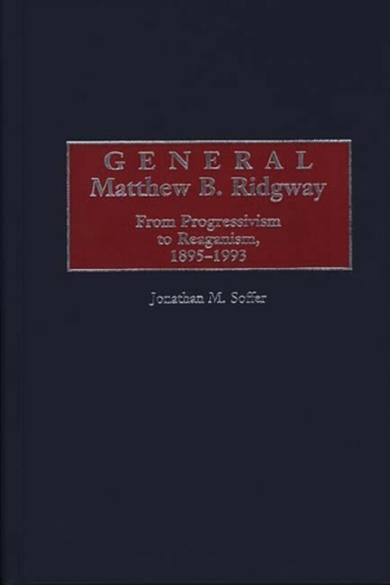 General Matthew B. Ridgway av Jonathan M. Soffer (Hardcover)