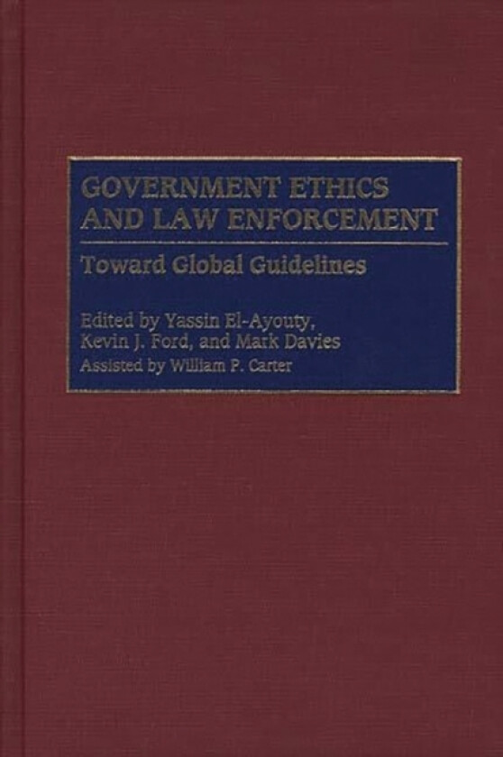 Government Ethics and Law Enforcement av Yassin El-Ayouty, Kevin J. Ford, Mark Davies (Hardcover)