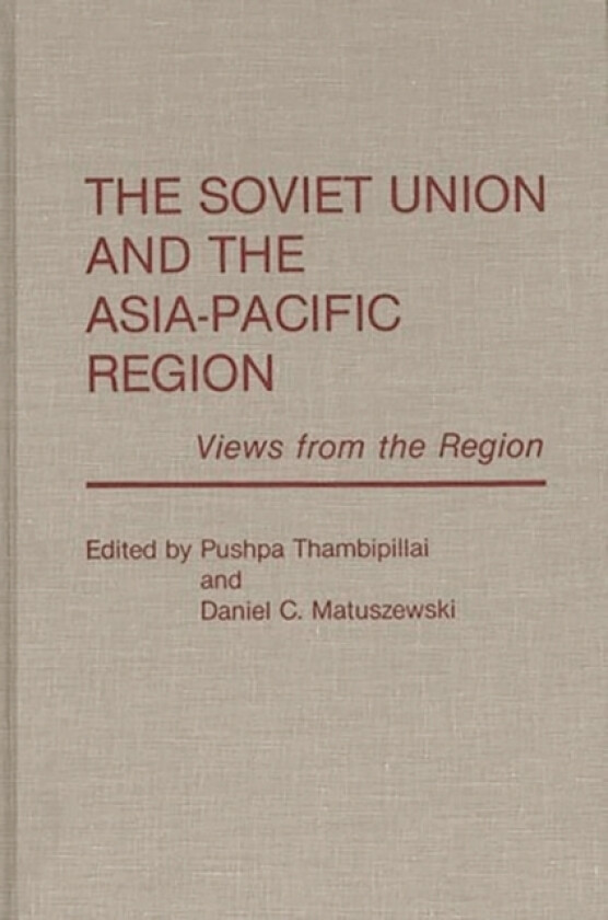 The Soviet Union and the Asia-Pacific Region av Pushpa Thambipillai, Daniel C. Matuszewski (Hardcover)