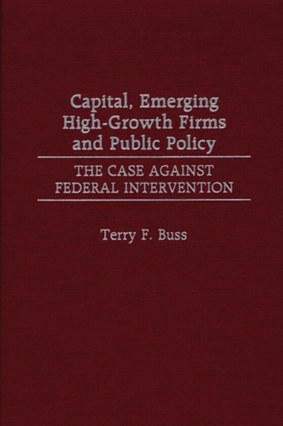 Capital, Emerging High-Growth Firms and Public Policy av Terry F. Buss (Hardcover)