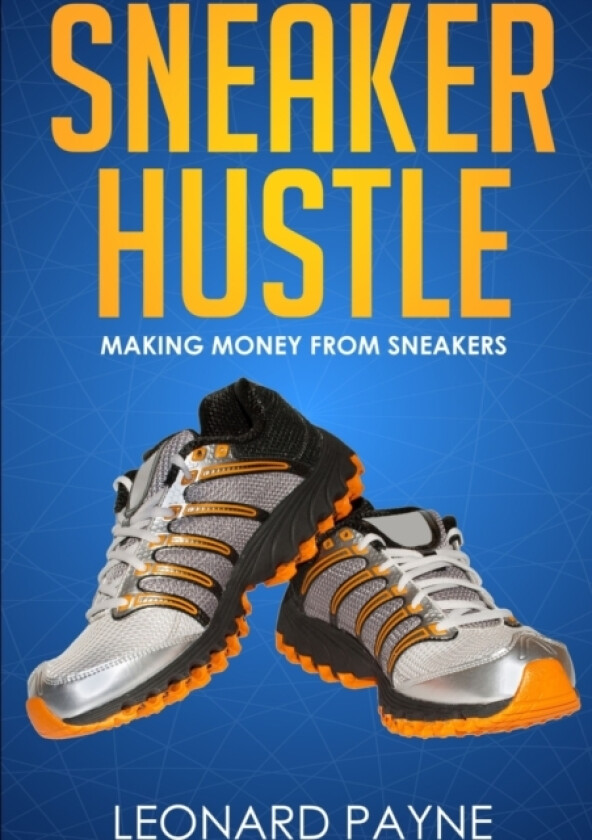 Sneaker Hustle: Making Money from Sneakers av Leonard Payne (Paperback)