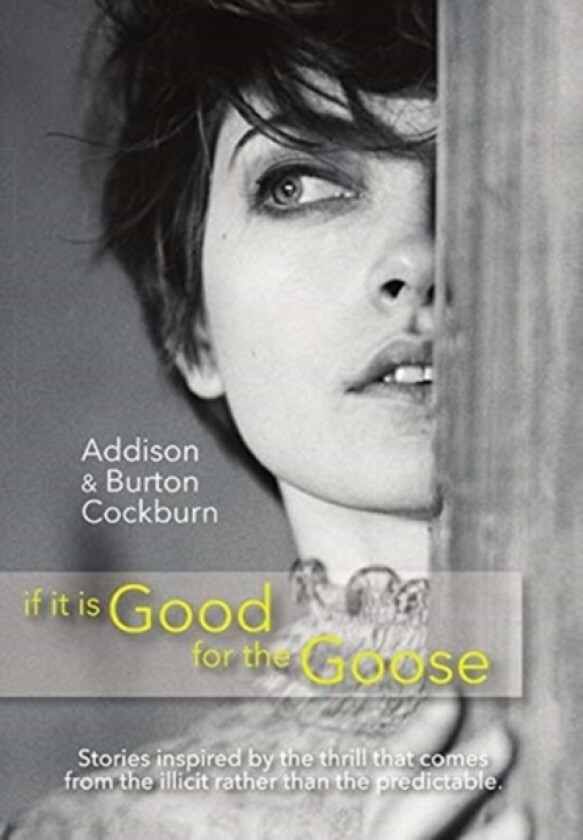if it is Good for the Goose av Addison & Burton Cockburn (Hardcover)