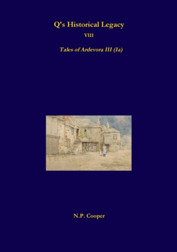 Q's Historical Legacy - 8 - Tales of Ardevora III (Ia) av Sir.Arthur Thomas Quiller-Couch (Paperback)