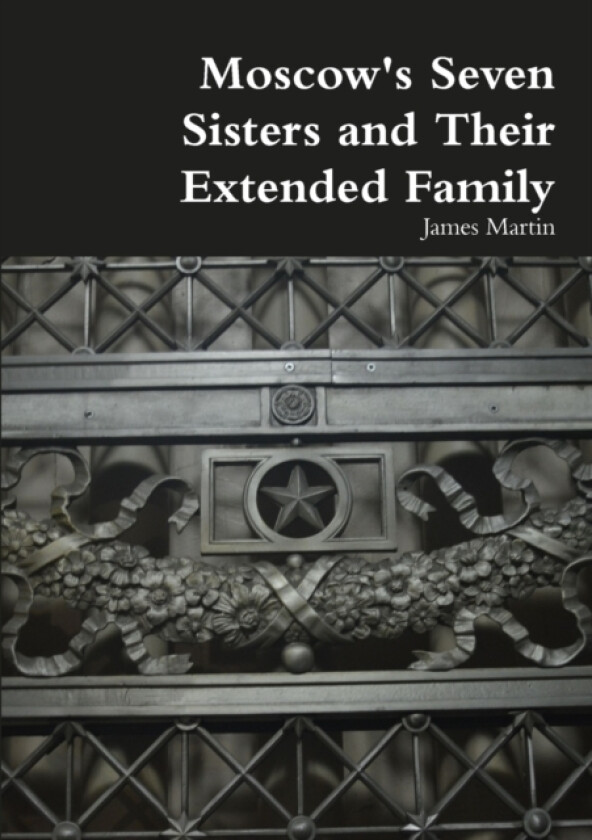 Moscow's Seven Sisters and Their Extended Family av James Martin (Paperback)