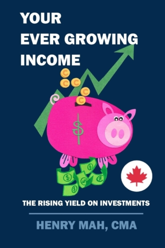 Your Ever Growing Income av Henry Mah Cma (Paperback)