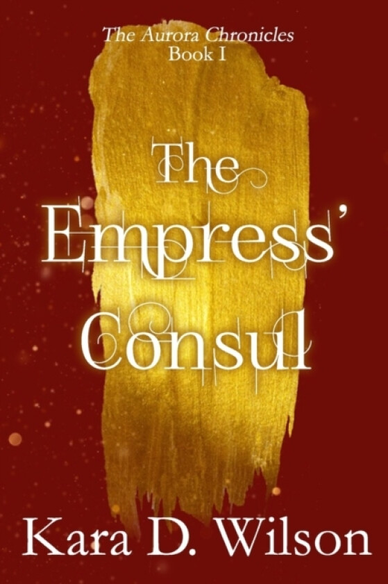 The Empress' Consul av Kara D Wilson (Paperback)