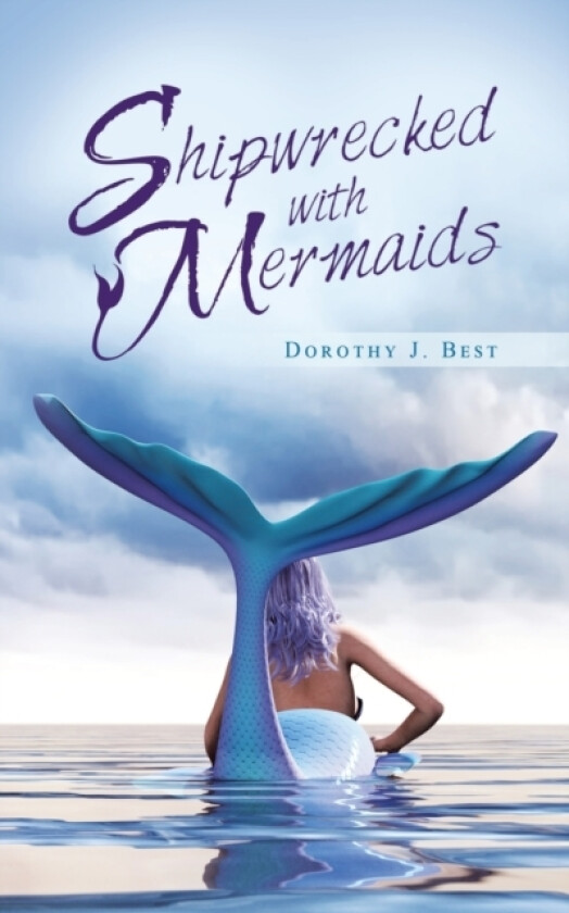 Shipwrecked with Mermaids av Dorothy J Best (Paperback)