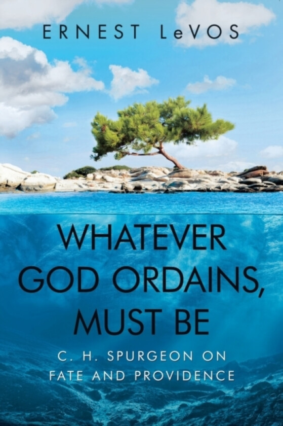 Whatever God Ordains, Must Be av Ernest Levos (Paperback)