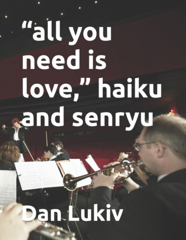 "all you need is love," haiku and senryu av Dan Lukiv (Paperback)