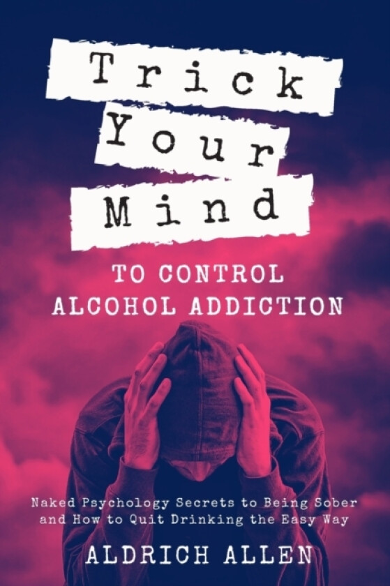 Trick Your Mind to Control Alcohol Addiction av Aldrich Allen (Paperback)